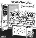 Steve Nease Editorial Cartoons: Canadian Front in Yugoslavia